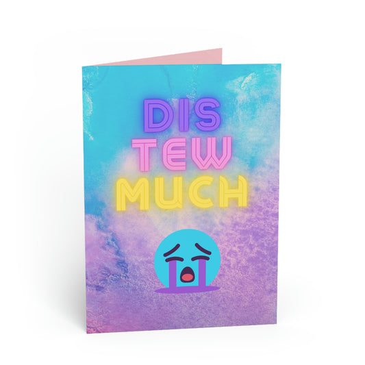 Dis Tew Much -  Show Your Support  - Uncommon Greeting Cards for Common Occasions